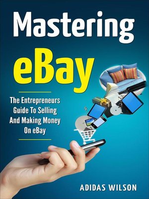 cover image of Mastering eBay--The Entrepreneurs Guide to Selling and Making Money On eBay